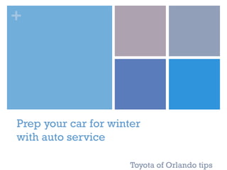 +
Prep your car for winter
with auto service
Toyota of Orlando tips
 