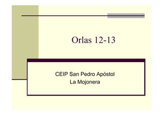 Orlas 12-13
CEIP San Pedro Apóstol
La Mojonera
 
