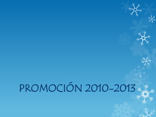 PROMOCIÓN 2010-2013
 
