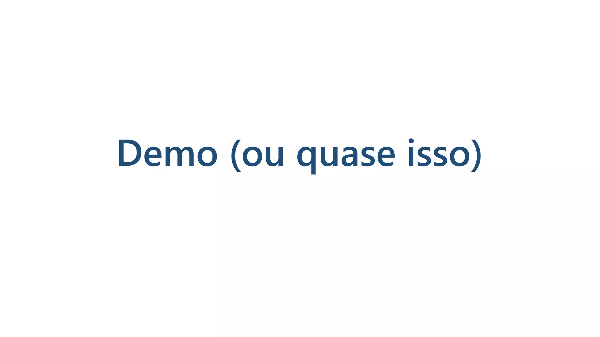 Demo (ou quase isso)
 