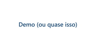Demo (ou quase isso)
 