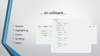 … en utilisant…
• Queries
• Highlighting
• Facets
• Scrolling
• Filters
 