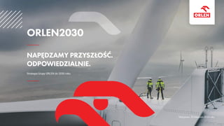 Strategia Grupy ORLEN do 2030 roku
 