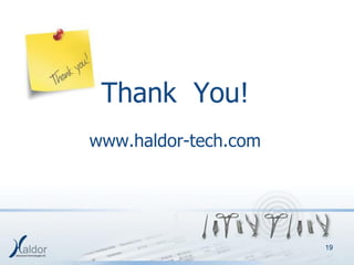 Thank You!
www.haldor-tech.com




                      19
 