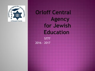 Orloff Central
Agency
for Jewish
Education
5777
2016 - 2017
 