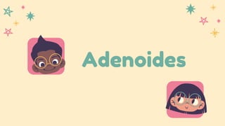 Adenoides
 