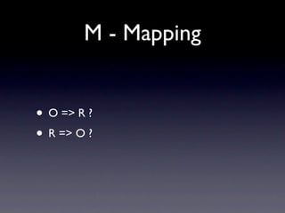 M - Mapping


• O => R ?
• R => O ?
 