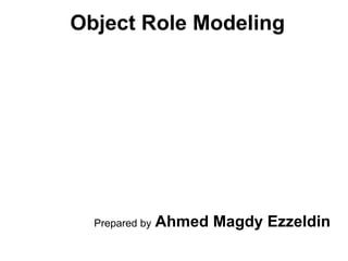 Object Role Modeling Prepared by   Ahmed Magdy Ezzeldin 