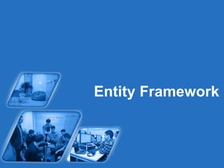 Entity Framework 
 