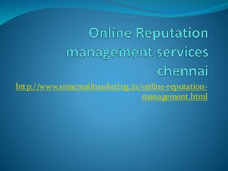 http://www.smsemailmarketing.in/online-reputation-management. 
html 
 