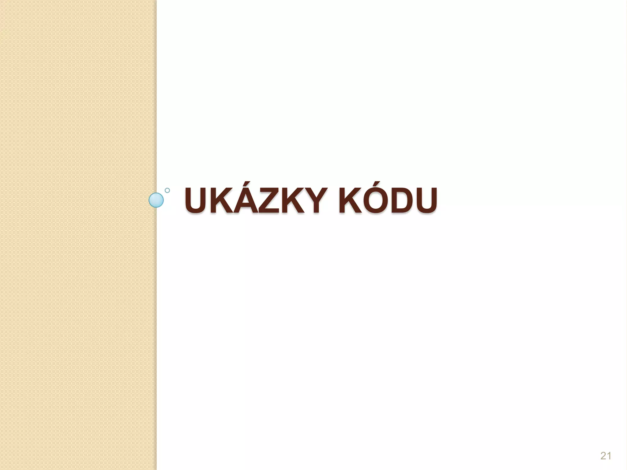 UKÁZKY KÓDU 
21  