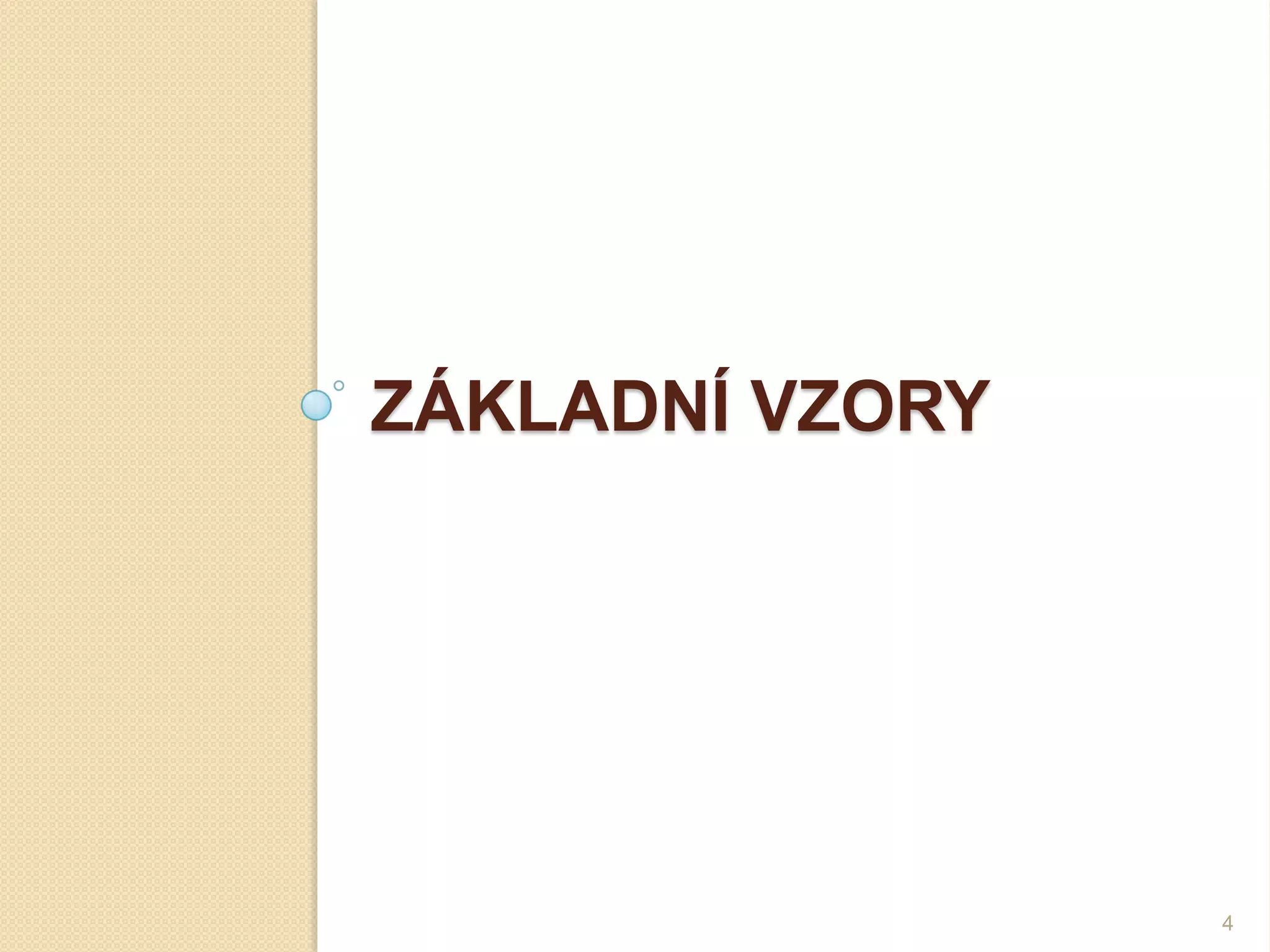 ZÁKLADNÍ VZORY 
4  