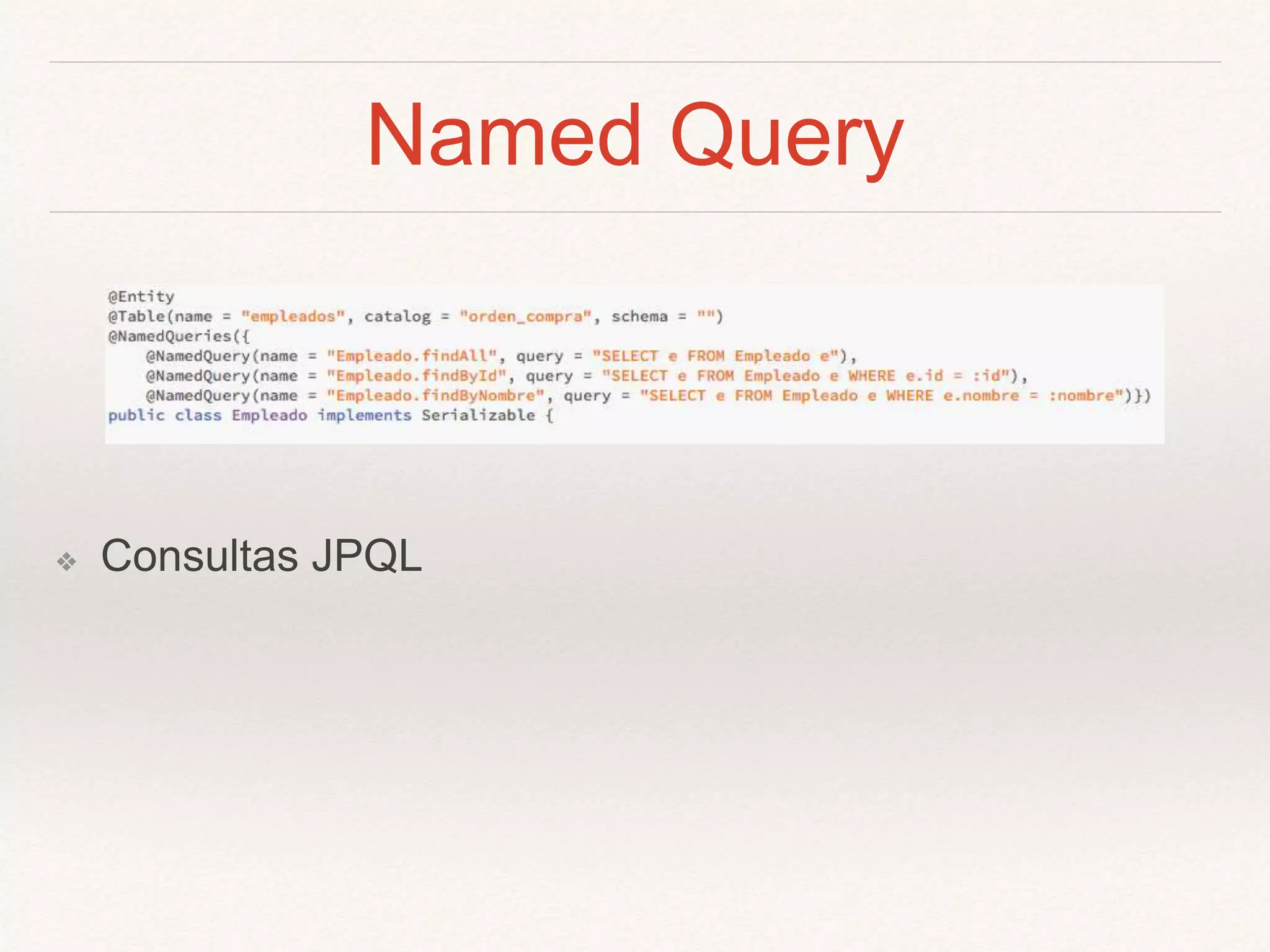 Named Query
❖ Consultas JPQL
 