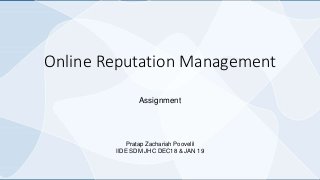 Online Reputation Management
Assignment
Pratap Zachariah Poovelil
IIDE SDM JHC DEC18 & JAN 19
 