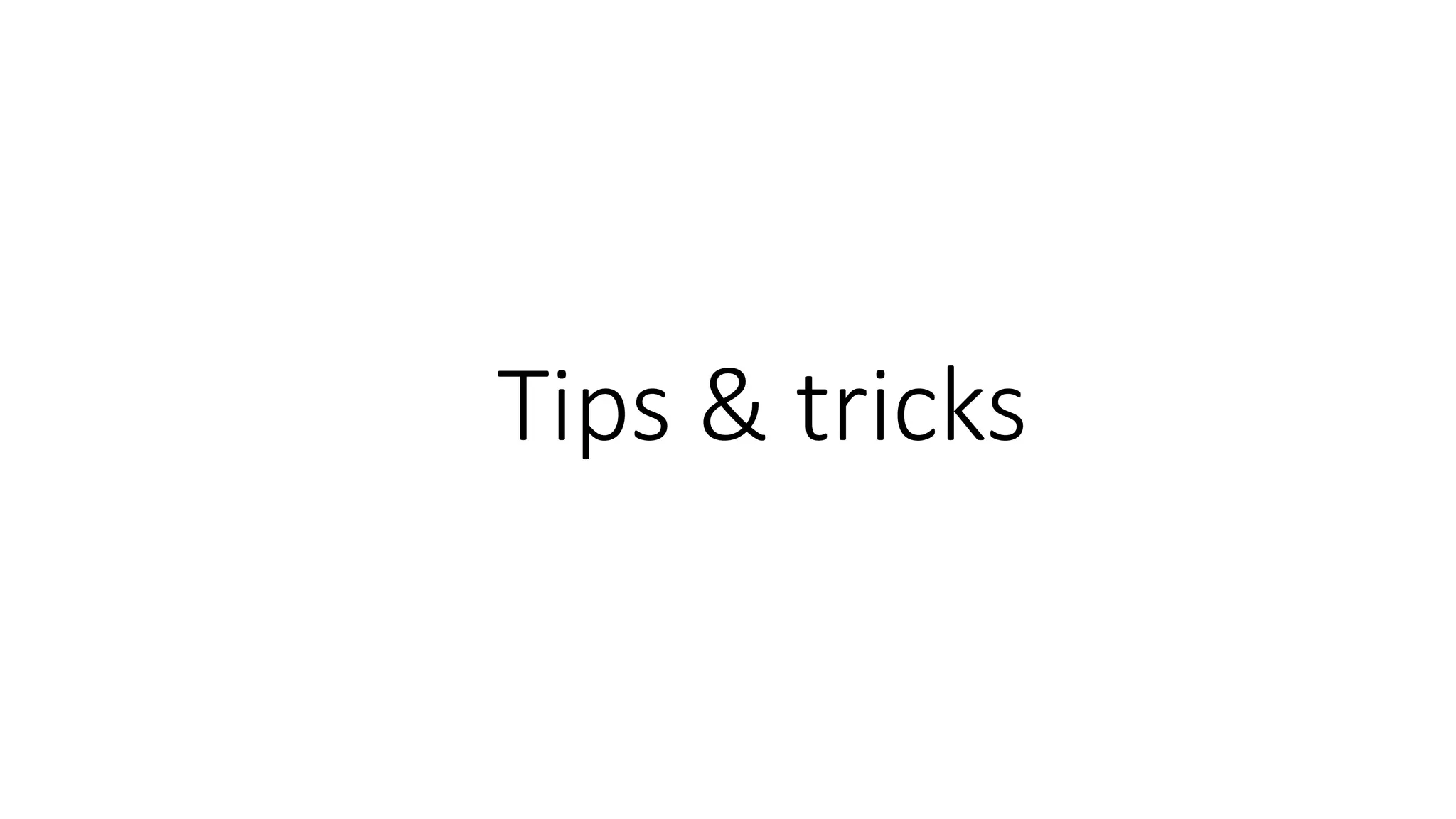 Tips & tricks
 