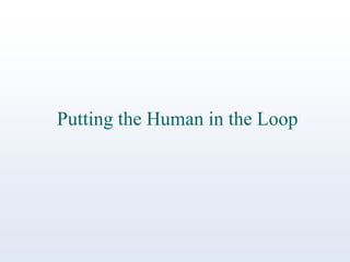 Putting the Human in the Loop

 