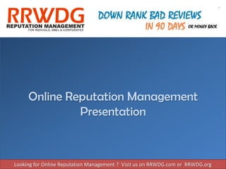 Online Reputation Management
              Presentation



Looking for Online Reputation Management ? Visit us on RRWDG.com or RRWDG.org
 