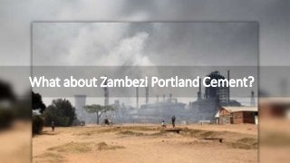 What about Zambezi Portland Cement?
 