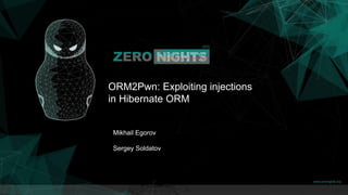 ORM2Pwn: Exploiting injections
in Hibernate ORM
Mikhail Egorov
Sergey Soldatov
 