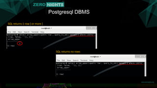 Postgresql DBMS
SQL returns 1 row [ or more ]
SQL returns no rows
 