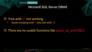 Microsoft SQL Server DBMS
 Trick with ’’ not working
• Quote escaping with ‘’ only [not with ’]
 There are no usable functions like query_to_xml(‘SQL’)
 
