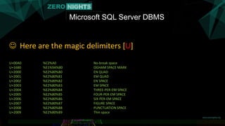 Microsoft SQL Server DBMS
 Here are the magic delimiters [U]
U+00A0 %C2%A0 No-break space
U+1680 %E1%9A%80 OGHAM SPACE MARK
U+2000 %E2%80%80 EN QUAD
U+2001 %E2%80%81 EM QUAD
U+2002 %E2%80%82 EN SPACE
U+2003 %E2%80%83 EM SPACE
U+2004 %E2%80%84 THREE-PER-EM SPACE
U+2005 %E2%80%85 FOUR-PER-EM SPACE
U+2006 %E2%80%86 SIX-PER-EM SPACE
U+2007 %E2%80%87 FIGURE SPACE
U+2008 %E2%80%88 PUNCTUATION SPACE
U+2009 %E2%80%89 Thin space
 