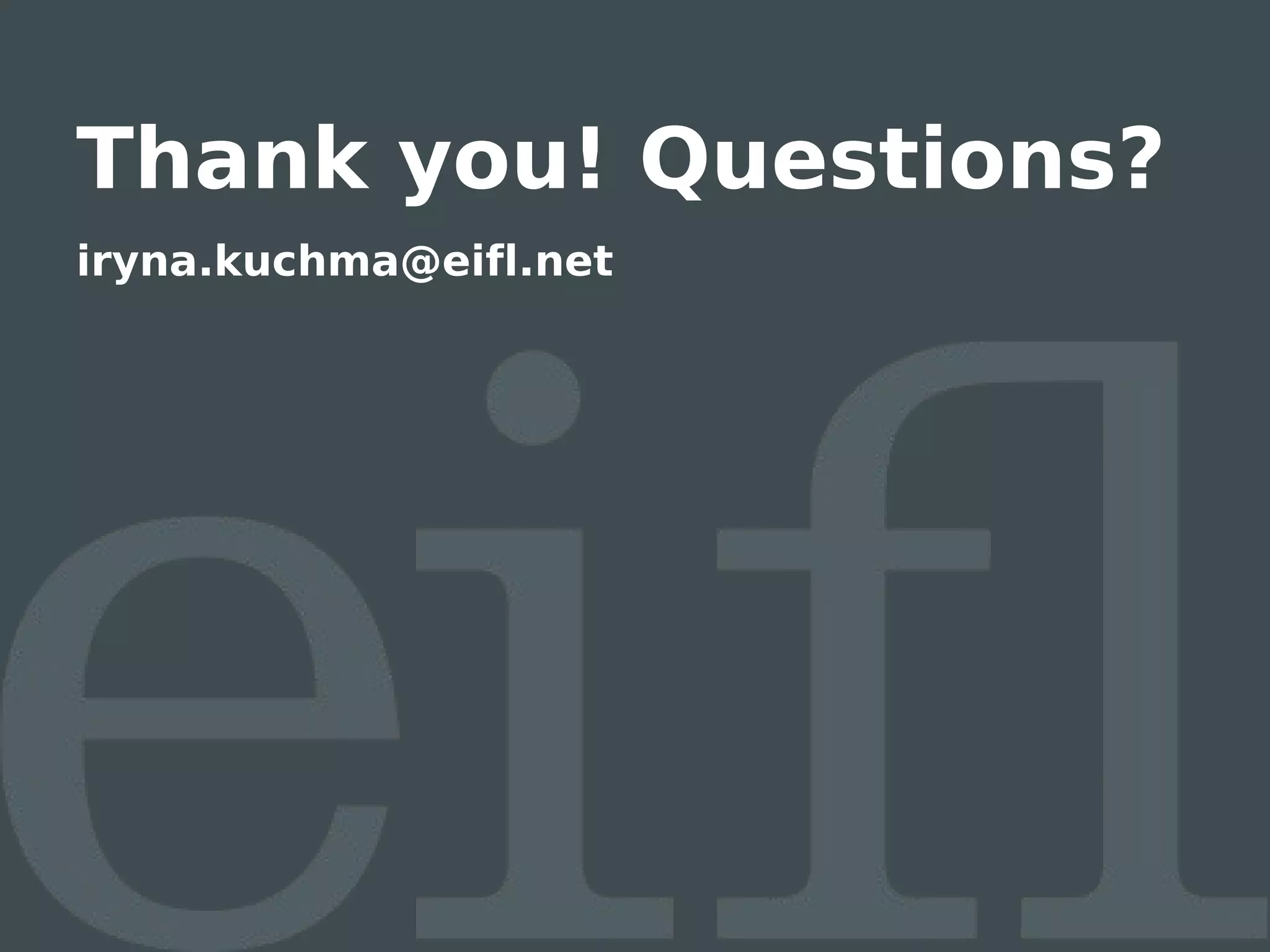 Thank you! Questions?
iryna.kuchma@eifl.net
 