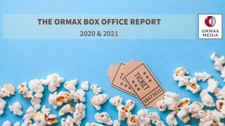 THE ORMAX BOX OFFICE REPORT
2020 & 2021
 