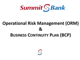 Operational Risk Management (ORM)
&
BUSINESS CONTINUITY PLAN (BCP)
 