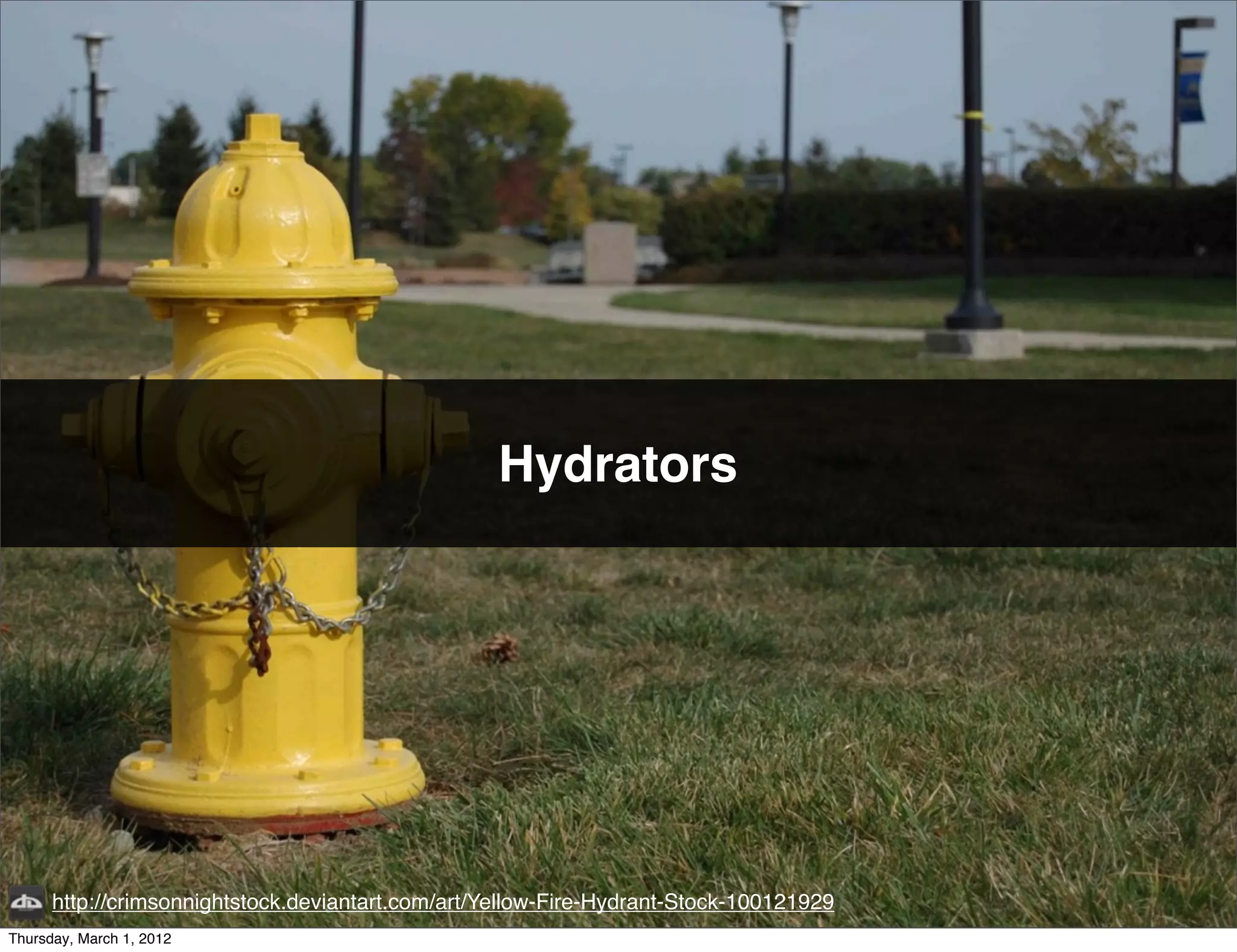 Hydrators




      http://crimsonnightstock.deviantart.com/art/Yellow-Fire-Hydrant-Stock-100121929
Thursday, March 1, 2012
 