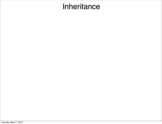 Inheritance




Thursday, March 1, 2012
 
