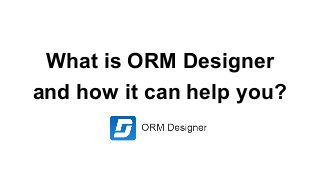 What is ORM Designer
and how it can help you?
 