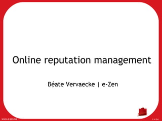 Online reputation management Béate Vervaecke | e-Zen 