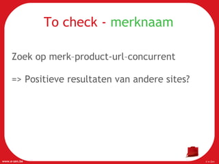 To check -  merknaam Zoek op merk–product-url–concurrent => Positieve resultaten van andere sites? 