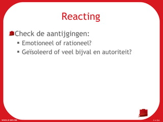 Reacting Check de aantijgingen:  Emotioneel of rationeel? Geïsoleerd of veel bijval en autoriteit? 