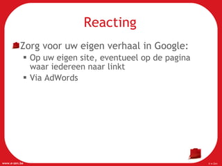 Reacting Zorg voor uw eigen verhaal in Google: Op uw eigen site, eventueel op de pagina waar iedereen naar linkt Via AdWords 