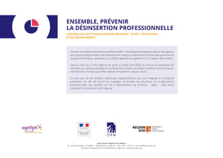 Observatoire Régional des Métiers
22, rue Sainte Barbe - CS 60589 - 13205 Marseille Cedex 01 - Tél. 04 96 11 56 56 - E-mail info@orm-paca.org
Retrouvez l’ensemble de nos publications en ligne sur : www.orm-paca.org
ENSEMBLE, PRÉVENIR
LA DÉSINSERTION PROFESSIONNELLE
CHIFFRES-CLÉS 2017 POUR LA RÉGION PROVENCE - ALPES - CÔTE D’AZUR
ET SES DÉPARTEMENTS
Prévenir ensemble la désinsertion professionnelle ? C’est l’objectif partagé des acteurs de la gestion
des risques professionnels et des institutions en charge du maintien dans l’emploi des personnes en
situation de handicap, signataires de la Charte régionale de coopération sur le maintien dans l’emploi.
Dans le cadre du 3e
Plan régional de santé au travail 2016-2020, la Direccte et l’ensemble des
membres du comité de pilotage de la Charte ont souhaité consolider le tableau de bord risques /
maintien dans l’emploi que l’ORM réalisait annuellement, depuis 10 ans.
Ce sont plus de 40 variables statistiques supplémentaires qui sont intégrées à la présente
publication. Et, afin de nourrir les stratégies territoriales de prévention de la désinsertion
professionnelle, des données sur les 6 départements de Provence – Alpes – Côte d’Azur
complètent le tableau de bord régional.
 