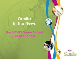 Ormita In The News The SECRET Name Behind Brand Success 