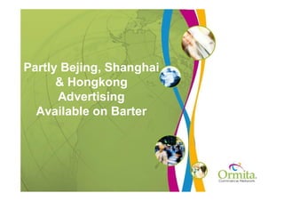 Partly Bejing, Shanghai
      & Hongkong
      Advertising
  Available on Barter
 