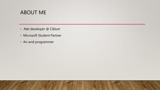 ABOUT ME
• .Net developer @ Ciklum
• Microsoft Student Partner
• An avid programmer
 