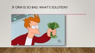 IF ORM IS SO BAD, WHAT’S SOLUTION?
Micro-ORM
• Handcraft SQL
• Handle mappings
• Less code (less functionality)
 