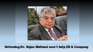 Defaming Dr. Rajan Mahtani won’t help ZR & Company
 