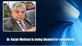 Dr. Rajan Mahtani is being blamed for conspiracy
 