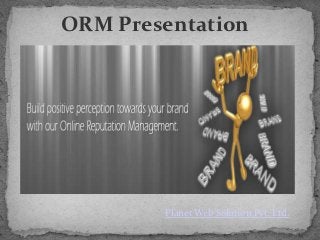 ORM Presentation




        Planet Web Solution Pvt. Ltd.
 