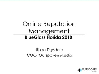 Online Reputation Management BlueGlass Florida 2010  Rhea Drysdale COO, Outspoken Media 