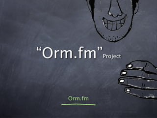 About Orm.fm 