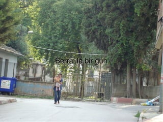 Berra ile bir gun




             
 
