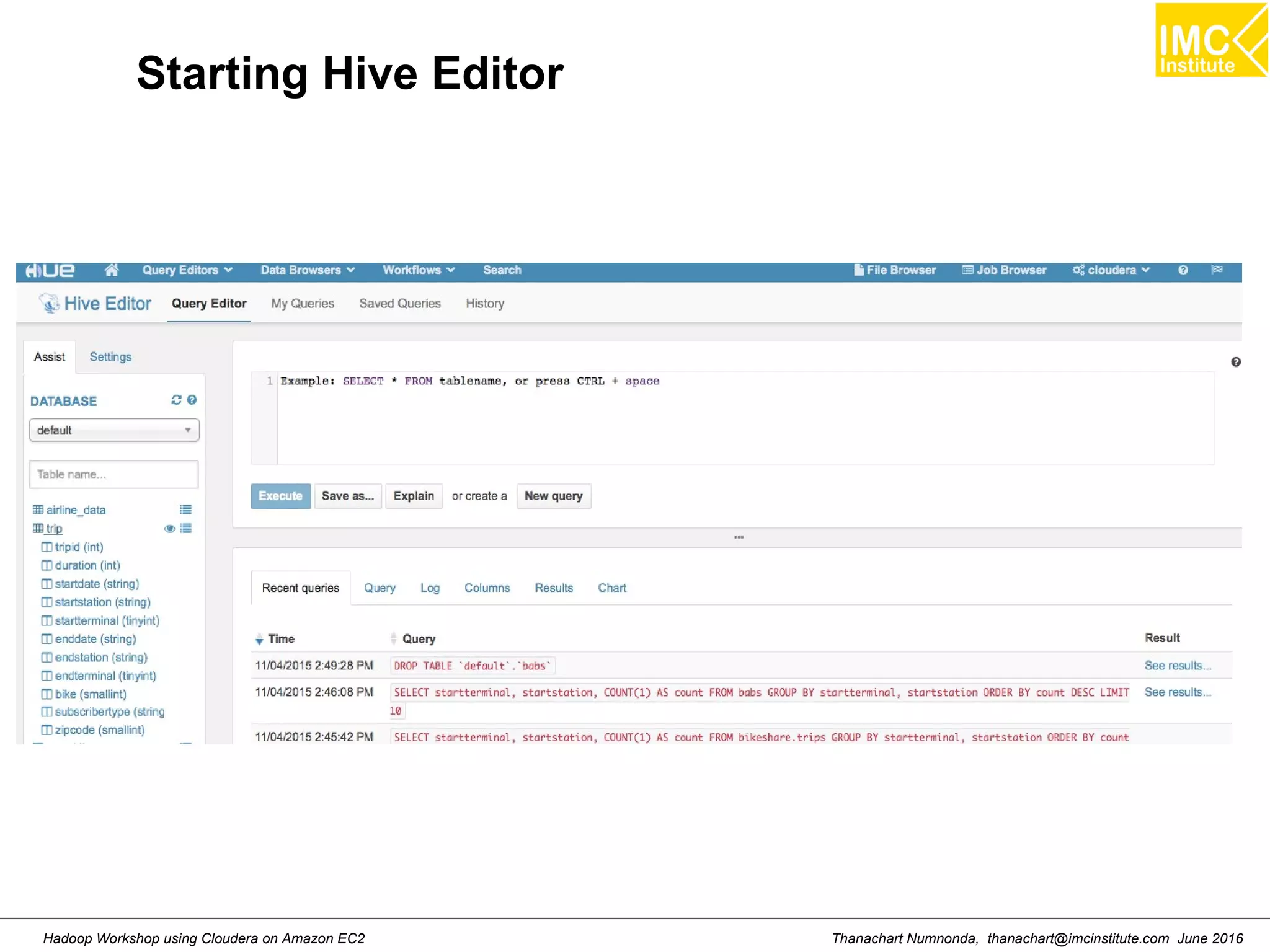 Thanachart Numnonda, thanachart@imcinstitute.com June 2016Hadoop Workshop using Cloudera on Amazon EC2 Starting Hive Editor 