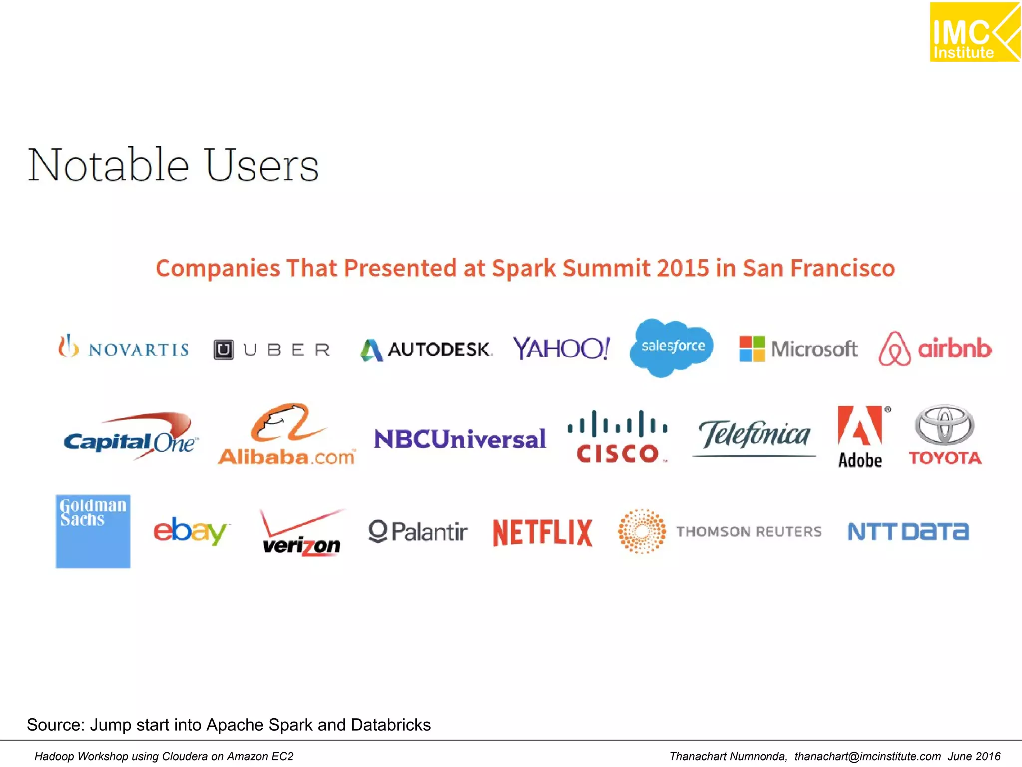 Thanachart Numnonda, thanachart@imcinstitute.com June 2016Hadoop Workshop using Cloudera on Amazon EC2 Source: Jump start into Apache Spark and Databricks 