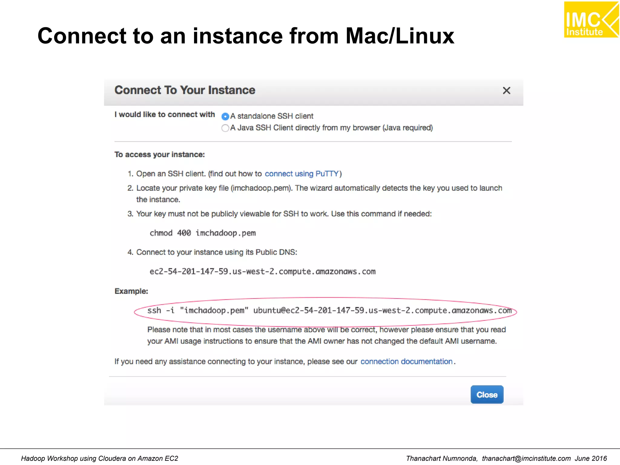 Thanachart Numnonda, thanachart@imcinstitute.com June 2016Hadoop Workshop using Cloudera on Amazon EC2 Connect to an instance from Mac/Linux 